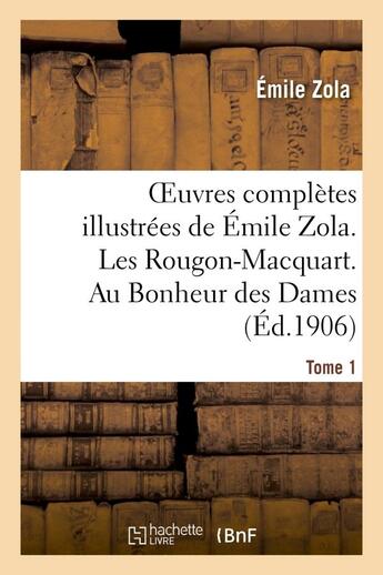 Couverture du livre « Oeuvres completes illustrees de emile zola. les rougon-macquart. au bonheur des dames. tome 1 » de Émile Zola aux éditions Hachette Bnf