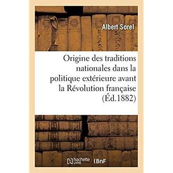 Couverture du livre « De l'origine des traditions nationales dans la politique extérieure avant la Révolution française » de Albert Sorel aux éditions Hachette Bnf