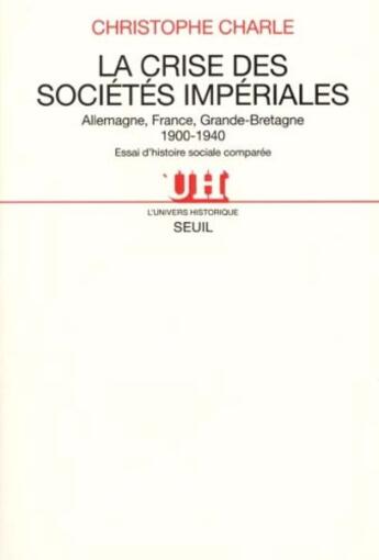 Couverture du livre « La crise des sociétés impériales ; Allemagne, France, Grande-Bretagne 1900-1940 ; essai d'histoire sociale comparée » de Christophe Charle aux éditions Seuil