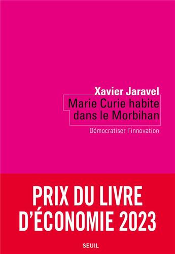 Couverture du livre « Marie Curie habite dans le Morbihan : Démocratiser l'innovation » de Xavier Jaravel aux éditions Seuil