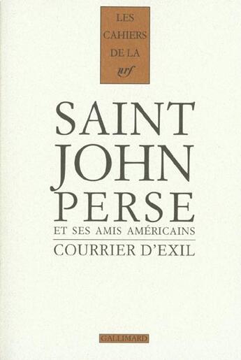 Couverture du livre « Les cahiers de la NRF : courrier d'exil ; Saint-John Perse et ses amis américains 1940-1970 » de Saint-John Perse aux éditions Gallimard