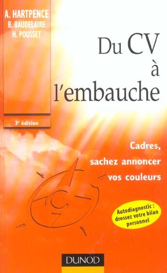 Couverture du livre « Du CV à l'embauche ; cadres , sachez annoncer vos couleurs » de Arnold Hartpence et Bruno Baudelaire et Hubert Pousset aux éditions Dunod