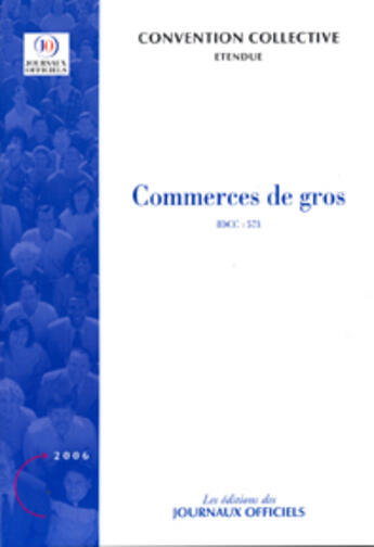 Couverture du livre « Commerces de gros. idcc:573 convention collective etendue » de  aux éditions Documentation Francaise