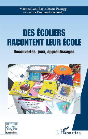 Couverture du livre « Des écoliers racontent leur école : découvertes, jeux, apprentissages » de Martine Lani-Bayle et Maria Passeggi et Sandra Vasconcelos aux éditions L'harmattan