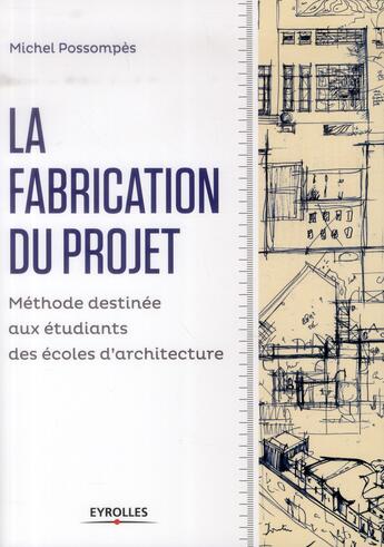 Couverture du livre « Fabrication du projet ; méthode pour les étudiants des écoles d'architecture » de Michel Possompes aux éditions Eyrolles