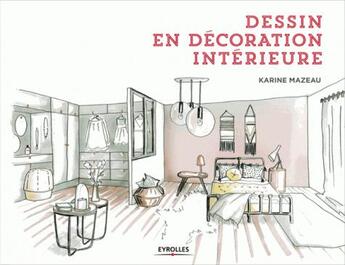 Couverture du livre « Dessin en décoration intérieure » de Karine Mazeau aux éditions Eyrolles