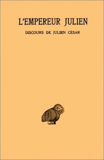 Couverture du livre « Oeuvres complètes. Tome I, 1re partie : Discours de Julien César (I-V) » de Julien (L'Empereur) aux éditions Belles Lettres