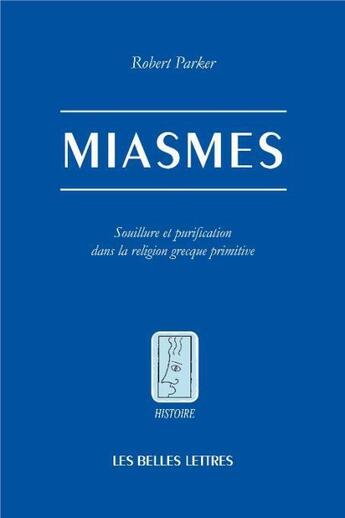 Couverture du livre « Miasmes ; souillure et purification dans la religion grecque primitive » de Robert Parker aux éditions Belles Lettres