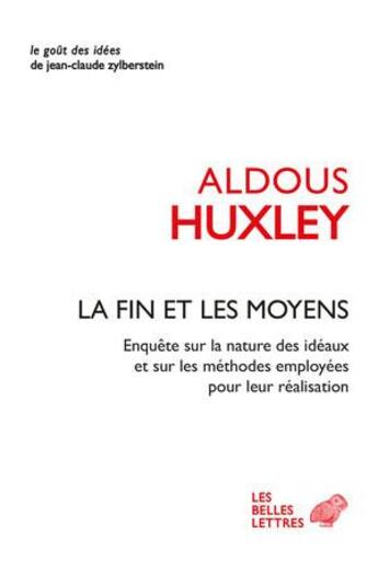 Couverture du livre « La fin et les moyens : enquête sur la nature des idéaux et sur les méthodes employées pour leur réalisation » de Aldous Huxley aux éditions Belles Lettres