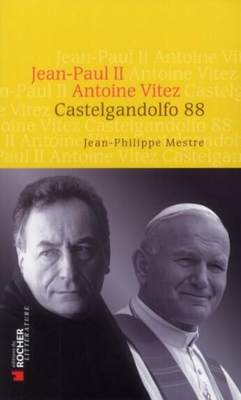 Couverture du livre « Jean-Paul II / Antoine Vitez ; Castelgandolfo 88 » de Jean-Philippe Mestre aux éditions Rocher