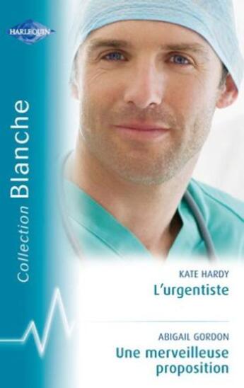 Couverture du livre « L'urgentiste ; une merveilleuse proposition » de Kate Hardy et Abigail Gordon aux éditions Harlequin