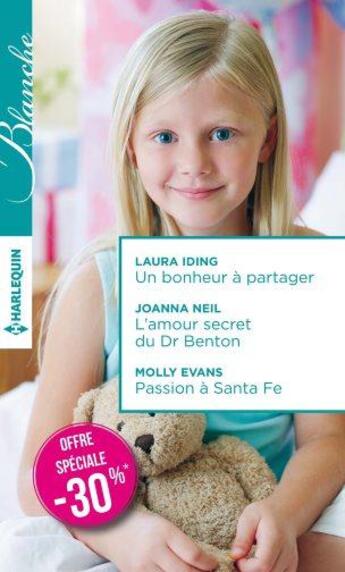 Couverture du livre « Un bonheur à partager ; l'amour secret du Dr Benton ; passion à Santa fe » de Laura Iding et Molly Evans et Joanna Neil aux éditions Harlequin