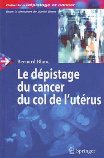 Couverture du livre « Le dépistage du cancer du col de l'utérus » de Bernard Blanc aux éditions Springer