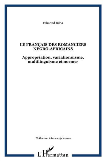 Couverture du livre « Le français des romanciers négro-africains ; appropriation, variationnisme, multilinguisme et normes » de Edmond Biloa aux éditions L'harmattan