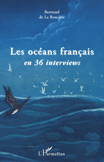 Couverture du livre « Les océans français en 36 interviews » de Bertrand De La Ronciere aux éditions L'harmattan