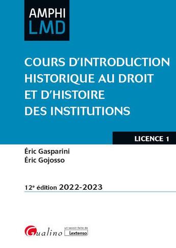 Couverture du livre « Cours d'introduction historique au droit et d'histoire des institutions (12e édition) » de Eric Gasparini et Eric Gojosso aux éditions Gualino