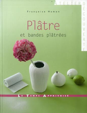 Couverture du livre « Plâtre et bandes plâtrées » de Francoise Hamon aux éditions Le Temps Apprivoise