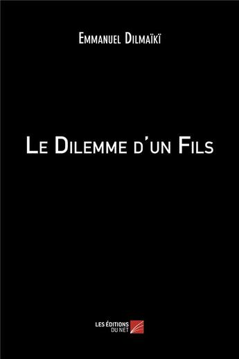 Couverture du livre « Le dilemme d'un fils » de Dilmaiki Emmanuel aux éditions Editions Du Net