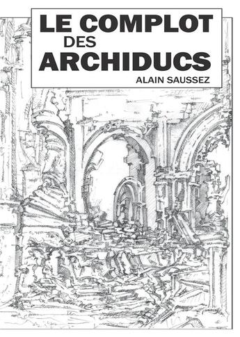 Couverture du livre « Le complot des archiducs » de Saussez Alain aux éditions Books On Demand