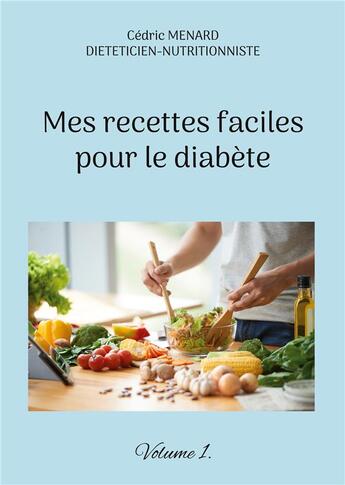 Couverture du livre « Mes recettes faciles pour le diabÃ¨te t.1 » de Cedric Menard aux éditions Books On Demand