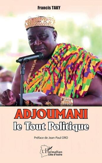 Couverture du livre « Adjoumani, le tout politique » de Francis Taky aux éditions L'harmattan