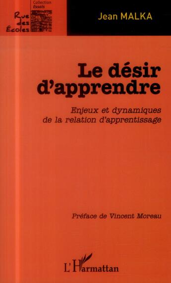 Couverture du livre « Le désir d'apprendre ; enjeux et dynamiques de la relation d'apprentissage » de Jean Malka aux éditions L'harmattan