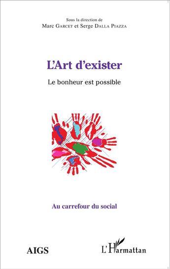 Couverture du livre « L'art d'exister ; le bonheur est possible » de Marc Garcet aux éditions L'harmattan