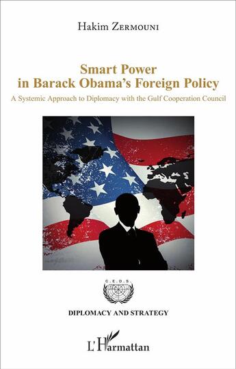 Couverture du livre « Smart Power in Barack Obama's Foreign Policy ; A Systemic Approach to Diplomacy with the Gulf Cooperation Council » de Hakim Zermouni aux éditions L'harmattan