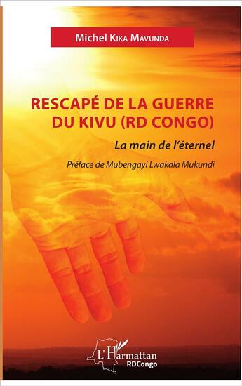 Couverture du livre « Rescapé de la guerre du Kivu (RD Congo) ; la main de l'éternel » de Michel Kika Mavunda aux éditions L'harmattan