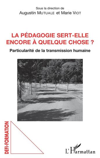 Couverture du livre « La pédagogie sert elle encore à quelque chose ? particularité de la transmission humaine » de Agustin Mutuale et Marie Viot aux éditions L'harmattan