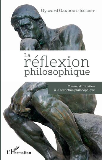 Couverture du livre « La réflexion philosophique ; manuel d'initiation à la redaction philosophique » de Gyscard Gandou D'Isseret aux éditions L'harmattan