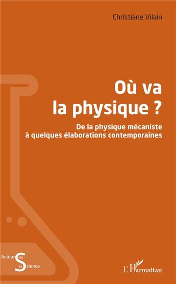 Couverture du livre « Où va la physique ? de la physique mécaniste à quelques élaborations contemporaines » de Christiane Vilain aux éditions L'harmattan