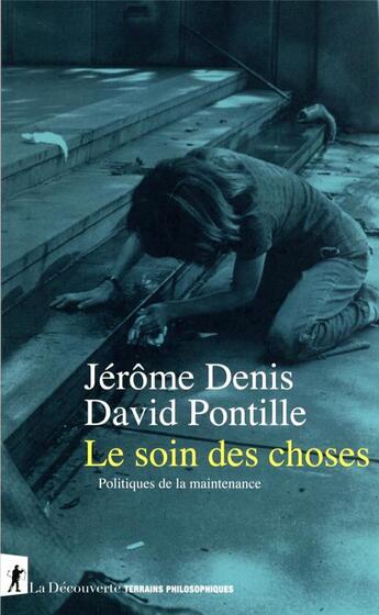 Couverture du livre « Le soin des choses » de Pontille/David et Jerome Denis aux éditions La Decouverte