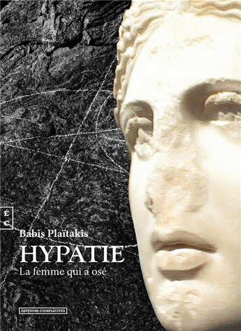 Couverture du livre « Hypatie ; la femme qui a osé » de Babis Plaitakis aux éditions Complicites
