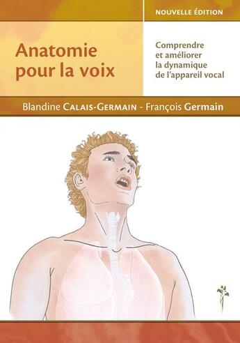 Couverture du livre « Anatomie pour la voix : comprendre et améliorer la dynamique de l'appareil vocal » de Blandine Calais-Germain et Francois Germain aux éditions Desiris