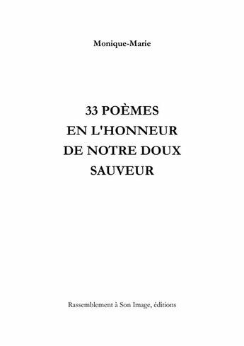 Couverture du livre « 33 poèmes en l'honneur de notre doux sauveur » de Monique-Marie aux éditions R.a. Image