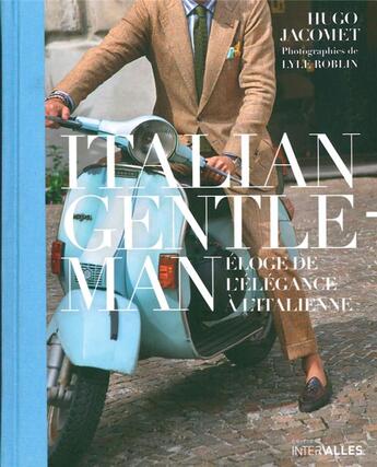 Couverture du livre « Italian gentleman ; éloge de l'élégance à l'italienne » de Lyle Roblin et Hugo Jacomet aux éditions Intervalles