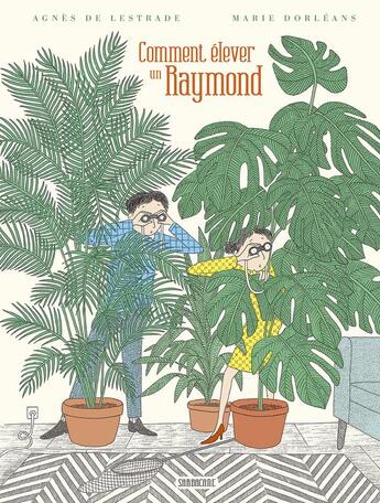 Couverture du livre « Comment élever un Raymond » de Agnes De Lestrade et Marie Dorleans aux éditions Sarbacane