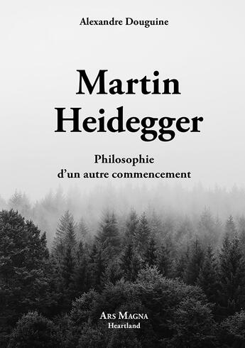 Couverture du livre « Martin Heidegger : Philosophie d'un autre commencement » de Alexandre Douguine aux éditions Ars Magna