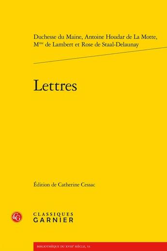 Couverture du livre « Lettres » de Antoine Houdar De La Motte et Duchesse Du Maine et Mme De Lambert et Rose De Staal-Delaunay aux éditions Classiques Garnier