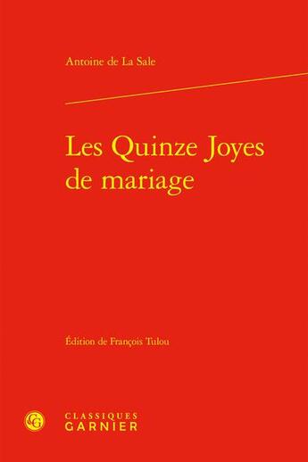 Couverture du livre « Les Quinze Joyes de mariage » de Antoine De La Sale aux éditions Classiques Garnier