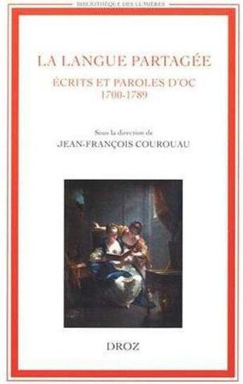 Couverture du livre « La langue partagee. ecrits et paroles d'oc (1700-1789) » de Jean-Francois Courou aux éditions Droz