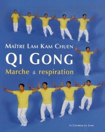 Couverture du livre « Qi gong ; marche et respiration » de Kam Chuen Lam aux éditions Courrier Du Livre