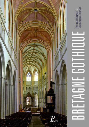Couverture du livre « La Bretagne gothique ; les monuments de la France gothique » de Rioult et Bonnet aux éditions Picard