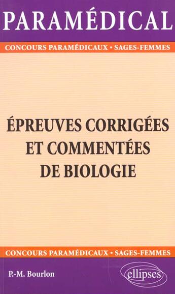 Couverture du livre « Epreuves corrigees et commentees de biologie » de Pierre-Marie Bourlon aux éditions Ellipses