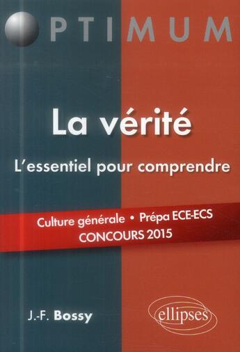 Couverture du livre « La vérité, l'essentiel pour comprendre » de Jean-Francois Bossy aux éditions Ellipses