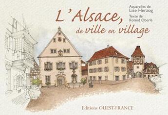 Couverture du livre « L'Alsace, de ville en village » de Lise Herzog aux éditions Ouest France