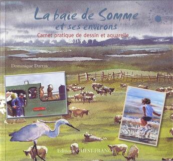 Couverture du livre « La baie de Somme et ses environs ; carnet pratique dessin et aquarelle » de Dominique Darras aux éditions Ouest France