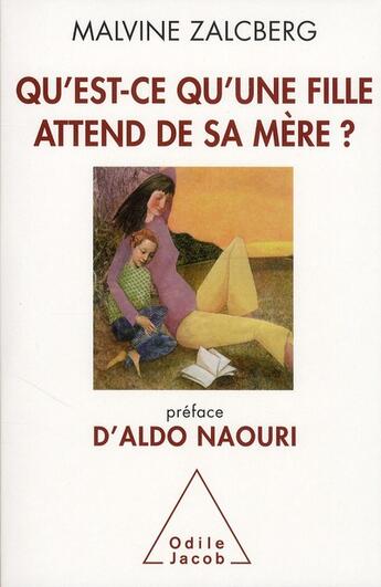 Couverture du livre « Qu'est-ce qu'une fille attend de sa mère ? » de Malvine Zalcberg aux éditions Odile Jacob