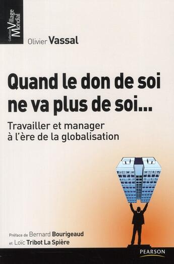 Couverture du livre « Quand le don de soi ne va plus de soi... ; travailler et manager à l'ère de la globalisation » de Olivier Vassal aux éditions Pearson